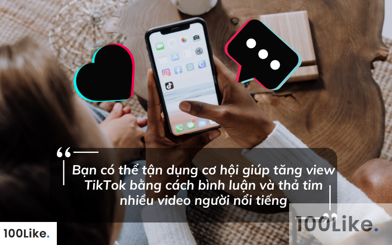 Tăng view TikTok hiệu quả bằng cách bình luận và thả tim nhiều video của người nổi tiếng