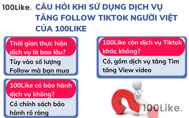 Câu hỏi khi sử dụng dịch vụ tăng Follow Tiktok người Việt của 100Like