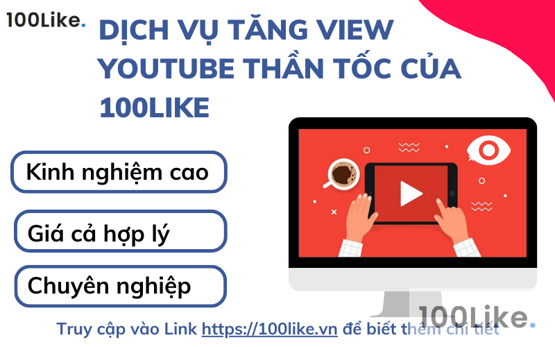Dịch vụ tăng View Youtube thần tốc của 100Like
