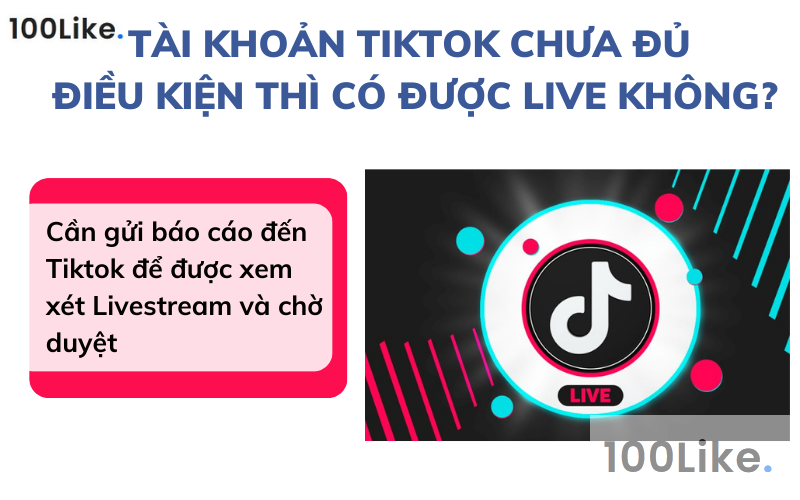 Tài khoản Tiktok chưa đủ điều kiện thì có được live không