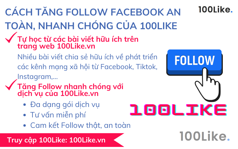 Cách tăng Follow Facebook an toàn, nhanh chóng của 100Like